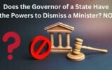 Does the Governor of a State Have the Powers to Dismiss a Minister NO