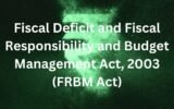 Fiscal Deficit and Fiscal Responsibility and Budget Management Act (FRBM Act)