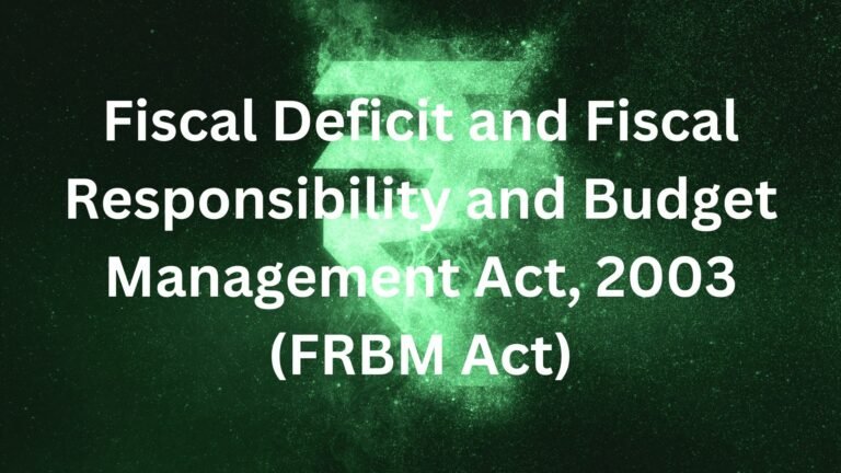 Fiscal Deficit and Fiscal Responsibility and Budget Management Act (FRBM Act)