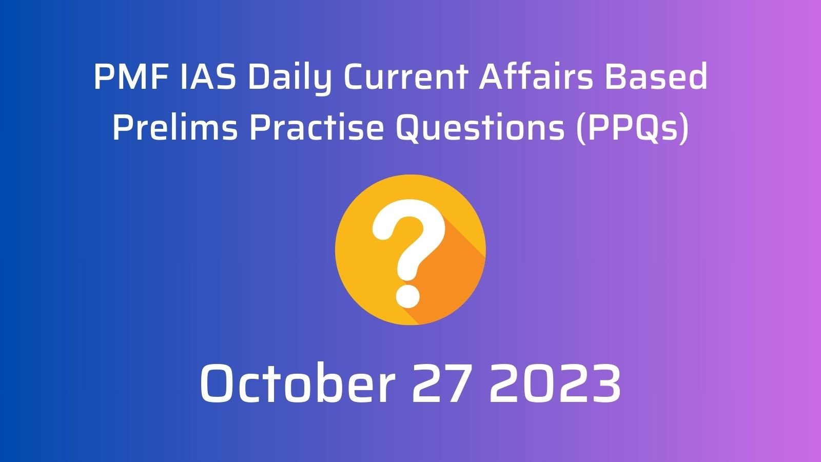 PMF IAS Daily Prelims Questions October